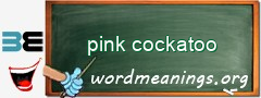 WordMeaning blackboard for pink cockatoo